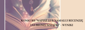 Rozstrzygnięcie konkursu polonistyczno-plastycznego pod hasłem: „Napisz lub namaluj recenzję ulubionej książki”