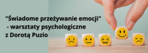 &quot;Świadome przeżywanie emocji&quot; - warsztaty psychologiczne z Dorotą Puzio