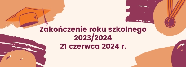 Zakończenie zajęć dydaktycznych w roku szkolnym 2023/2024