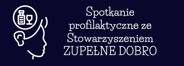 Spotkanie profilaktyczne ze Stowarzyszeniem ZUPEŁNE DOBRO